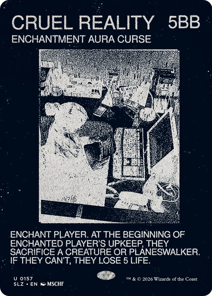 Cruel Reality (0157) [Secret Lair x MSCHF: The Zeta Set] - The Mythic Store | 24h Order Processing