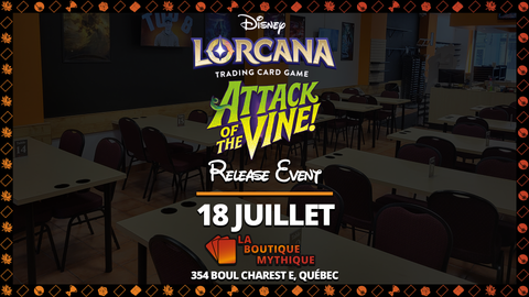 Québec | Attack of the Vine Prerelease | Lorcana | Sealed Deck | | 2026-07-18 | 12:00:00 - The Mythic Store | 24h Order Processing