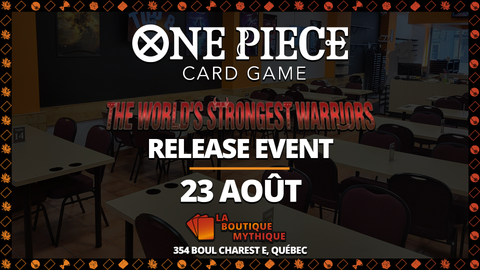 Québec | OP-17 The World's Strongest Warriors Release Event | One Piece | Sealed Deck | | 2026-08-23 | 12:00:00 - The Mythic Store | 24h Order Processing