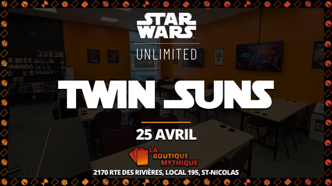 Journée Open Play | Star Wars: Unlimited | Twin Suns | | 2026-04-25 | 11:00:00 - The Mythic Store | 24h Order Processing