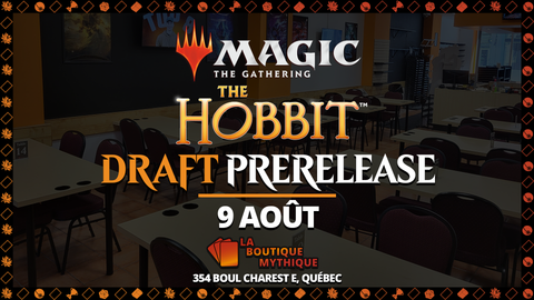 Québec | The Hobbit Prerelease 10h | Magic: The Gathering | Draft | | 2026-08-09 | 10:00:00 - The Mythic Store | 24h Order Processing
